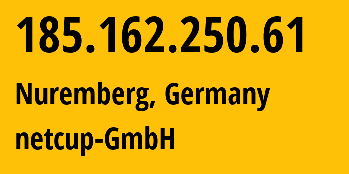 IP address 185.162.250.61 (Nuremberg, Bavaria, Germany) get location, coordinates on map, ISP provider AS197540 netcup-GmbH // who is provider of ip address 185.162.250.61, whose IP address