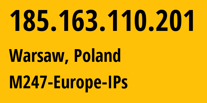 IP address 185.163.110.201 get location, coordinates on map, ISP provider AS9009 M247-Europe-IPs // who is provider of ip address 185.163.110.201, whose IP address