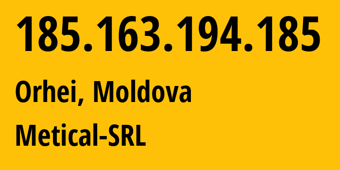 IP address 185.163.194.185 (Orhei, Orhei, Moldova) get location, coordinates on map, ISP provider AS48506 Metical-SRL // who is provider of ip address 185.163.194.185, whose IP address