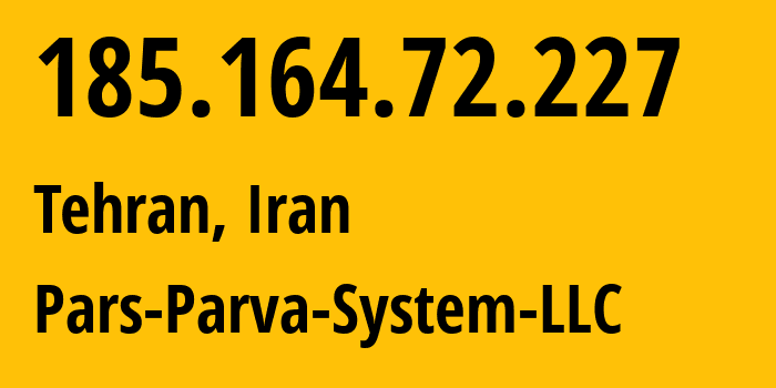 IP-адрес 185.164.72.227 (Тегеран, Тегеран, Иран) определить местоположение, координаты на карте, ISP провайдер AS60631 Pars-Parva-System-LLC // кто провайдер айпи-адреса 185.164.72.227