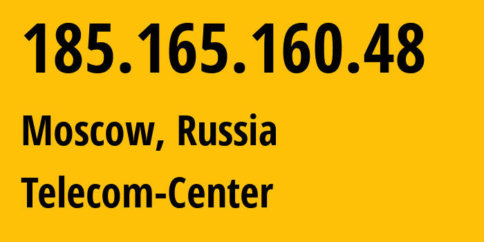 IP address 185.165.160.48 (Moscow, Moscow, Russia) get location, coordinates on map, ISP provider AS62423 Telecom-Center // who is provider of ip address 185.165.160.48, whose IP address