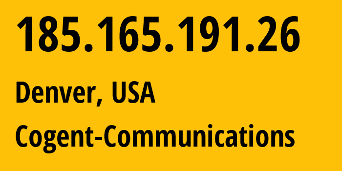IP address 185.165.191.26 (Denver, Colorado, USA) get location, coordinates on map, ISP provider AS174 Cogent-Communications // who is provider of ip address 185.165.191.26, whose IP address