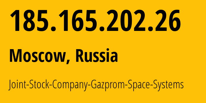 IP address 185.165.202.26 (Moscow, Moscow, Russia) get location, coordinates on map, ISP provider AS15757 Joint-Stock-Company-Gazprom-Space-Systems // who is provider of ip address 185.165.202.26, whose IP address