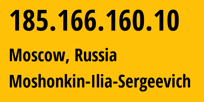 IP address 185.166.160.10 (Moscow, Moscow, Russia) get location, coordinates on map, ISP provider AS47913 Moshonkin-Ilia-Sergeevich // who is provider of ip address 185.166.160.10, whose IP address