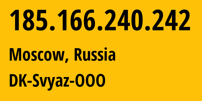 IP address 185.166.240.242 (Moscow, Moscow, Russia) get location, coordinates on map, ISP provider AS199624 DK-Svyaz-OOO // who is provider of ip address 185.166.240.242, whose IP address