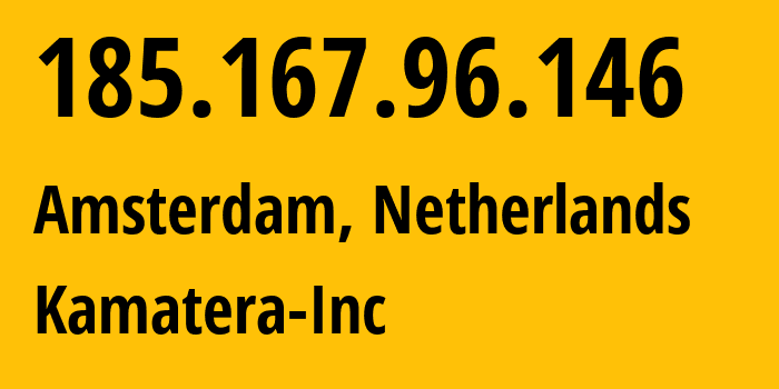 IP address 185.167.96.146 (Amsterdam, North Holland, Netherlands) get location, coordinates on map, ISP provider AS41436 Kamatera-Inc // who is provider of ip address 185.167.96.146, whose IP address