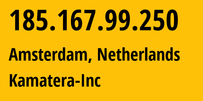 IP-адрес 185.167.99.250 (Амстердам, Северная Голландия, Нидерланды) определить местоположение, координаты на карте, ISP провайдер AS41436 Kamatera-Inc // кто провайдер айпи-адреса 185.167.99.250