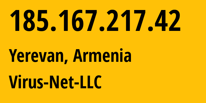 IP address 185.167.217.42 (Yerevan, Yerevan, Armenia) get location, coordinates on map, ISP provider AS207810 Virus-Net-LLC // who is provider of ip address 185.167.217.42, whose IP address