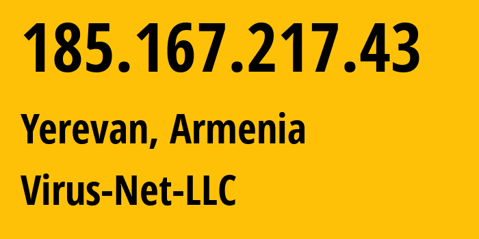 IP address 185.167.217.43 (Yerevan, Yerevan, Armenia) get location, coordinates on map, ISP provider AS207810 Virus-Net-LLC // who is provider of ip address 185.167.217.43, whose IP address