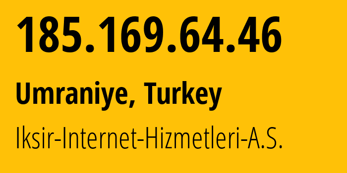 IP address 185.169.64.46 (Umraniye, Istanbul, Turkey) get location, coordinates on map, ISP provider AS206991 Iksir-Internet-Hizmetleri-A.S. // who is provider of ip address 185.169.64.46, whose IP address