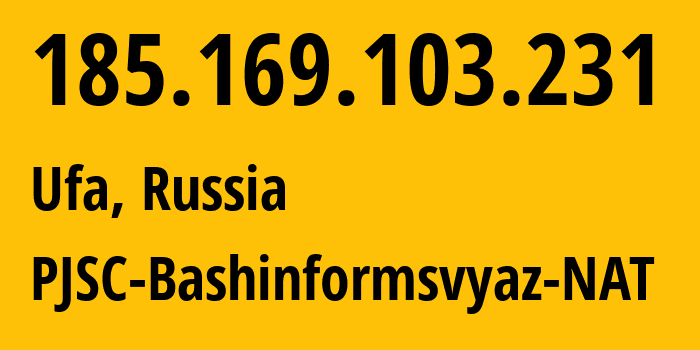 IP address 185.169.103.231 (Ufa, Bashkortostan Republic, Russia) get location, coordinates on map, ISP provider AS12389 PJSC-Bashinformsvyaz-NAT // who is provider of ip address 185.169.103.231, whose IP address