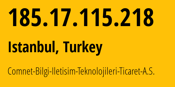 IP address 185.17.115.218 (Istanbul, Istanbul, Turkey) get location, coordinates on map, ISP provider AS61135 Comnet-Bilgi-Iletisim-Teknolojileri-Ticaret-A.S. // who is provider of ip address 185.17.115.218, whose IP address