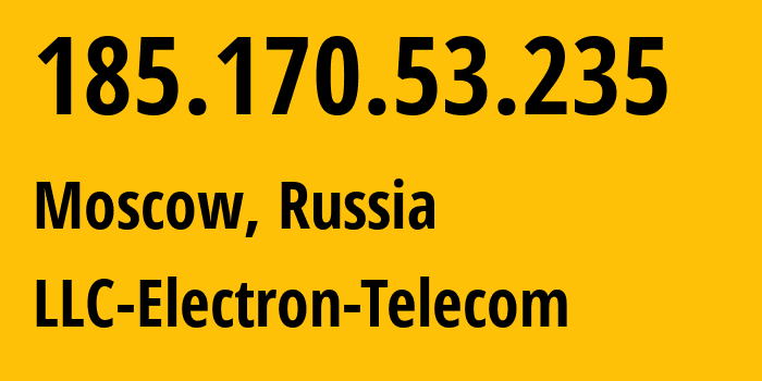 IP address 185.170.53.235 (Moscow, Moscow, Russia) get location, coordinates on map, ISP provider AS50911 LLC-Electron-Telecom // who is provider of ip address 185.170.53.235, whose IP address