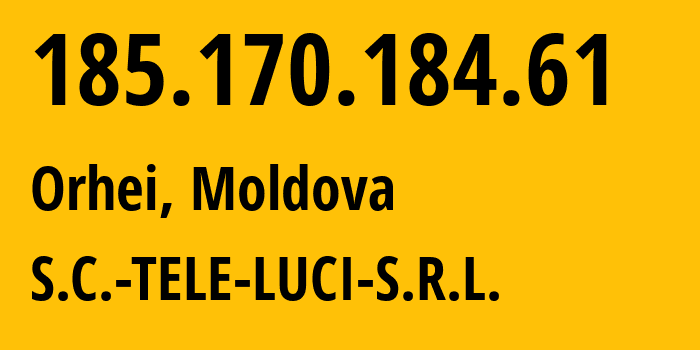 IP-адрес 185.170.184.61 (Оргеев, Оргеевский район, Молдавия) определить местоположение, координаты на карте, ISP провайдер AS62337 S.C.-TELE-LUCI-S.R.L. // кто провайдер айпи-адреса 185.170.184.61