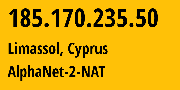 IP address 185.170.235.50 (Limassol, Limassol District, Cyprus) get location, coordinates on map, ISP provider AS206912 AlphaNet-2-NAT // who is provider of ip address 185.170.235.50, whose IP address