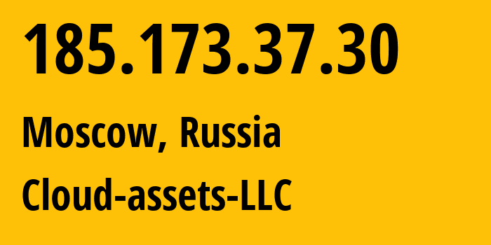 IP address 185.173.37.30 (Moscow, Moscow, Russia) get location, coordinates on map, ISP provider AS212441 Cloud-assets-LLC // who is provider of ip address 185.173.37.30, whose IP address