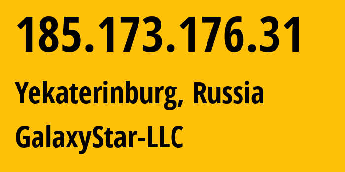 IP-адрес 185.173.176.31 (Екатеринбург, Свердловская Область, Россия) определить местоположение, координаты на карте, ISP провайдер AS206873 GalaxyStar-LLC // кто провайдер айпи-адреса 185.173.176.31
