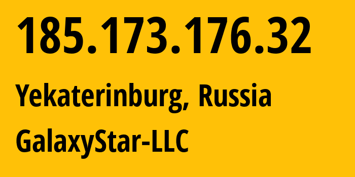 IP address 185.173.176.32 (Yekaterinburg, Sverdlovsk Oblast, Russia) get location, coordinates on map, ISP provider AS206873 GalaxyStar-LLC // who is provider of ip address 185.173.176.32, whose IP address