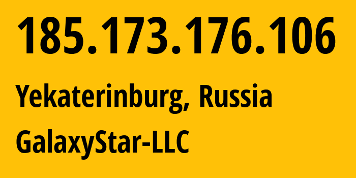 IP-адрес 185.173.176.106 (Екатеринбург, Свердловская Область, Россия) определить местоположение, координаты на карте, ISP провайдер AS206873 GalaxyStar-LLC // кто провайдер айпи-адреса 185.173.176.106