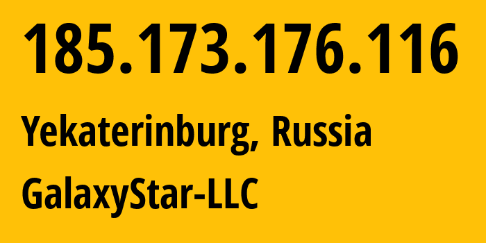 IP-адрес 185.173.176.116 (Екатеринбург, Свердловская область, Россия) определить местоположение, координаты на карте, ISP провайдер AS206873 GalaxyStar-LLC // кто провайдер айпи-адреса 185.173.176.116