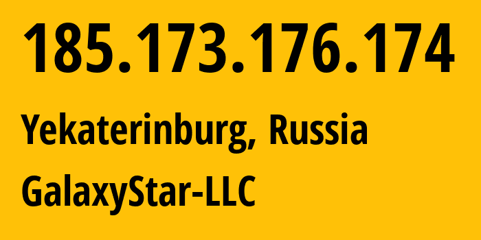 IP address 185.173.176.174 (Yekaterinburg, Sverdlovsk Oblast, Russia) get location, coordinates on map, ISP provider AS206873 GalaxyStar-LLC // who is provider of ip address 185.173.176.174, whose IP address