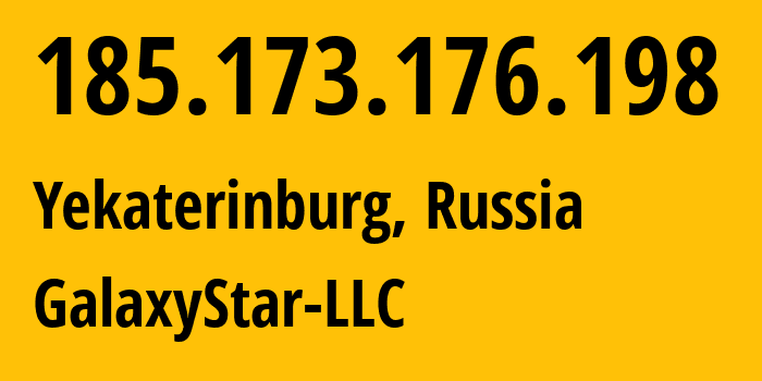 IP address 185.173.176.198 (Yekaterinburg, Sverdlovsk Oblast, Russia) get location, coordinates on map, ISP provider AS206873 GalaxyStar-LLC // who is provider of ip address 185.173.176.198, whose IP address