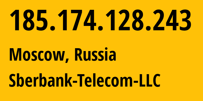 IP address 185.174.128.243 (Moscow, Moscow, Russia) get location, coordinates on map, ISP provider AS206673 Sberbank-Telecom-LLC // who is provider of ip address 185.174.128.243, whose IP address