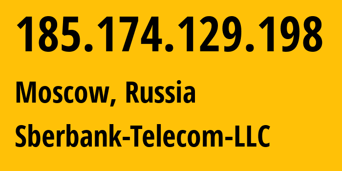 IP address 185.174.129.198 (Moscow, Moscow, Russia) get location, coordinates on map, ISP provider AS206673 Sberbank-Telecom-LLC // who is provider of ip address 185.174.129.198, whose IP address