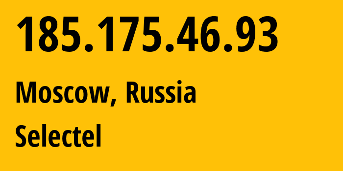 IP address 185.175.46.93 (Moscow, Moscow, Russia) get location, coordinates on map, ISP provider AS50340 Selectel // who is provider of ip address 185.175.46.93, whose IP address