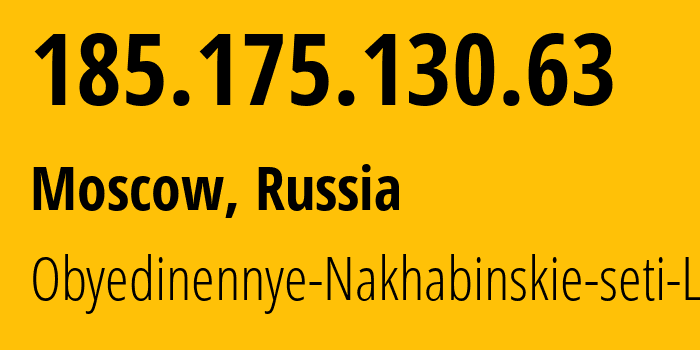 IP address 185.175.130.63 (Moscow, Moscow, Russia) get location, coordinates on map, ISP provider AS44705 Obyedinennye-Nakhabinskie-seti-LLC // who is provider of ip address 185.175.130.63, whose IP address