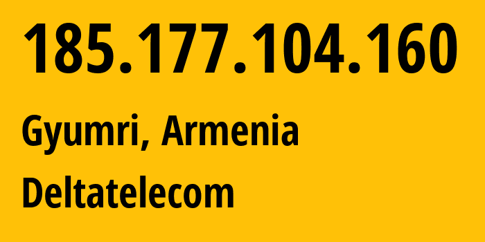 IP address 185.177.104.160 (Gyumri, Shirak, Armenia) get location, coordinates on map, ISP provider AS48675 Deltatelecom // who is provider of ip address 185.177.104.160, whose IP address