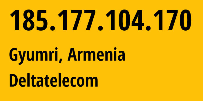 IP address 185.177.104.170 (Gyumri, Shirak, Armenia) get location, coordinates on map, ISP provider AS48675 Deltatelecom // who is provider of ip address 185.177.104.170, whose IP address