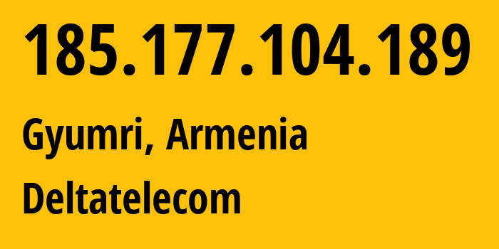 IP address 185.177.104.189 (Gyumri, Shirak, Armenia) get location, coordinates on map, ISP provider AS48675 Deltatelecom // who is provider of ip address 185.177.104.189, whose IP address