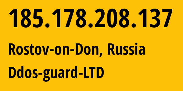 IP address 185.178.208.137 (Rostov-on-Don, Rostov Oblast, Russia) get location, coordinates on map, ISP provider AS57724 Ddos-guard-LTD // who is provider of ip address 185.178.208.137, whose IP address