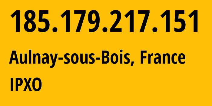 IP address 185.179.217.151 (Aulnay-sous-Bois, Île-de-France, France) get location, coordinates on map, ISP provider AS60781 IPXO // who is provider of ip address 185.179.217.151, whose IP address