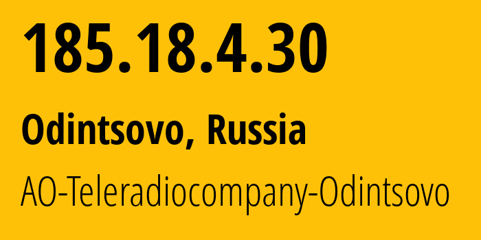 IP-адрес 185.18.4.30 (Одинцово, Московская область, Россия) определить местоположение, координаты на карте, ISP провайдер AS61121 AO-Teleradiocompany-Odintsovo // кто провайдер айпи-адреса 185.18.4.30