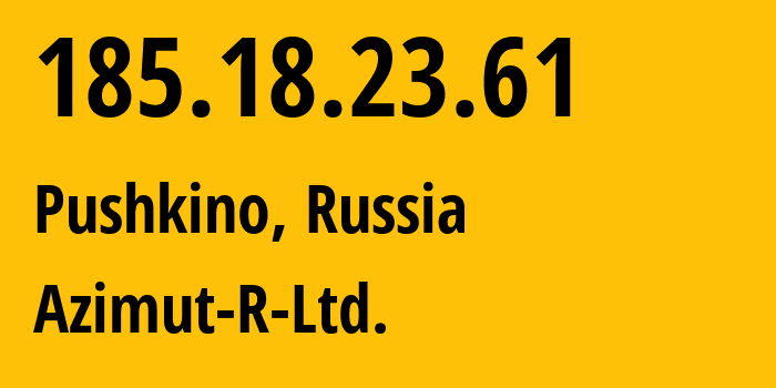 IP address 185.18.23.61 (Pushkino, Moscow Oblast, Russia) get location, coordinates on map, ISP provider AS34975 Azimut-R-Ltd. // who is provider of ip address 185.18.23.61, whose IP address