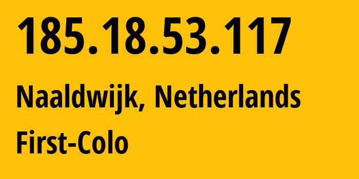 IP address 185.18.53.117 (Naaldwijk, South Holland, Netherlands) get location, coordinates on map, ISP provider AS58329 First-Colo // who is provider of ip address 185.18.53.117, whose IP address