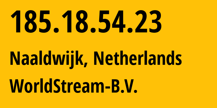 IP address 185.18.54.23 (Naaldwijk, South Holland, Netherlands) get location, coordinates on map, ISP provider AS49981 WorldStream-B.V. // who is provider of ip address 185.18.54.23, whose IP address