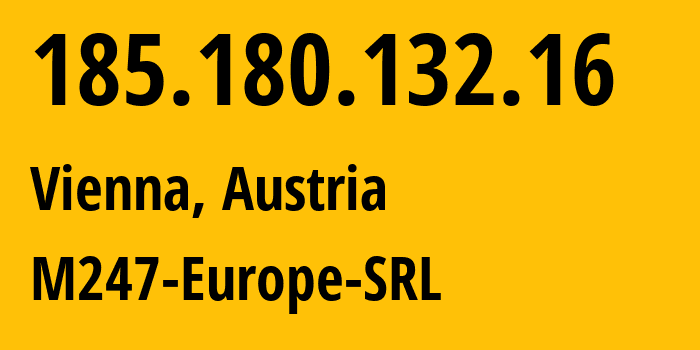 IP-адрес 185.180.132.16 (Вена, Вена, Австрия) определить местоположение, координаты на карте, ISP провайдер AS9009 M247-Europe-SRL // кто провайдер айпи-адреса 185.180.132.16