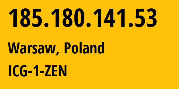 IP address 185.180.141.53 (Warsaw, Mazovia, Poland) get location, coordinates on map, ISP provider AS0 ICG-1-ZEN // who is provider of ip address 185.180.141.53, whose IP address