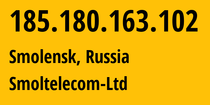 IP address 185.180.163.102 (Smolensk, Smolensk Oblast, Russia) get location, coordinates on map, ISP provider AS44265 Smoltelecom-Ltd // who is provider of ip address 185.180.163.102, whose IP address