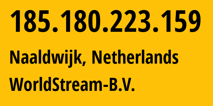 IP address 185.180.223.159 (Naaldwijk, South Holland, Netherlands) get location, coordinates on map, ISP provider AS49981 WorldStream-B.V. // who is provider of ip address 185.180.223.159, whose IP address