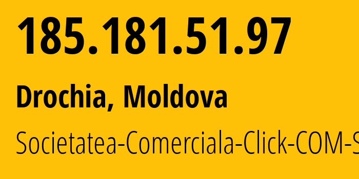 IP address 185.181.51.97 (Drochia, Drochia, Moldova) get location, coordinates on map, ISP provider AS62013 Societatea-Comerciala-Click-COM-SRL // who is provider of ip address 185.181.51.97, whose IP address