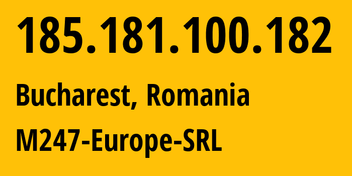 IP address 185.181.100.182 (Bucharest, București, Romania) get location, coordinates on map, ISP provider AS9009 M247-Europe-SRL // who is provider of ip address 185.181.100.182, whose IP address