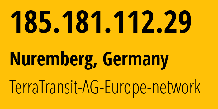 IP address 185.181.112.29 (Nuremberg, Bavaria, Germany) get location, coordinates on map, ISP provider AS42366 TerraTransit-AG-Europe-network // who is provider of ip address 185.181.112.29, whose IP address