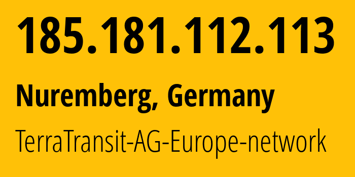 IP-адрес 185.181.112.113 (Нюрнберг, Бавария, Германия) определить местоположение, координаты на карте, ISP провайдер AS42366 TerraTransit-AG-Europe-network // кто провайдер айпи-адреса 185.181.112.113
