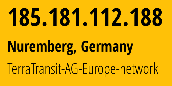 IP address 185.181.112.188 (Nuremberg, Bavaria, Germany) get location, coordinates on map, ISP provider AS42366 TerraTransit-AG-Europe-network // who is provider of ip address 185.181.112.188, whose IP address