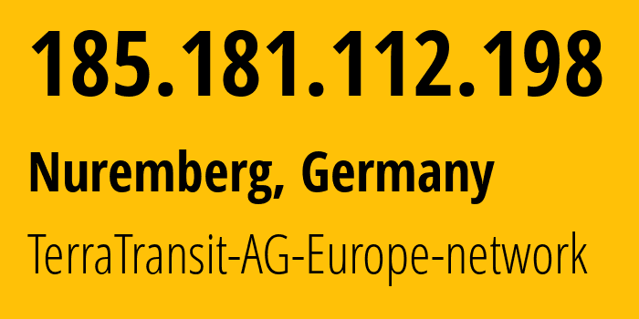 IP address 185.181.112.198 (Nuremberg, Bavaria, Germany) get location, coordinates on map, ISP provider AS42366 TerraTransit-AG-Europe-network // who is provider of ip address 185.181.112.198, whose IP address