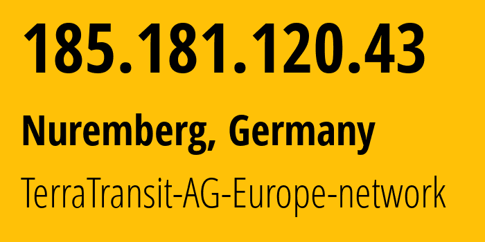 IP address 185.181.120.43 (Nuremberg, Bavaria, Germany) get location, coordinates on map, ISP provider AS42366 TerraTransit-AG-Europe-network // who is provider of ip address 185.181.120.43, whose IP address